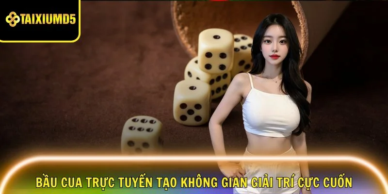 bau-cua-truc-tuyen-khong-gian-giai-tri